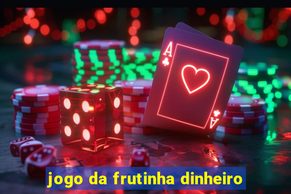 jogo da frutinha dinheiro